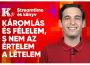 Káromlás és félelem, s nem az értelem a lételem